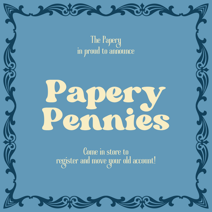PAPERY PENNIES - Our NEW loyalty program!